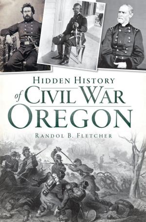 Cover of the book Hidden History of Civil War Oregon by Mary H. Hodge, Priscilla S. King