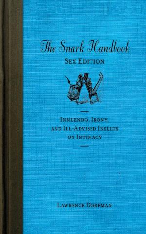 Cover of the book The Snark Handbook: Sex Edition by Nancy Levine, Wilson the Pug
