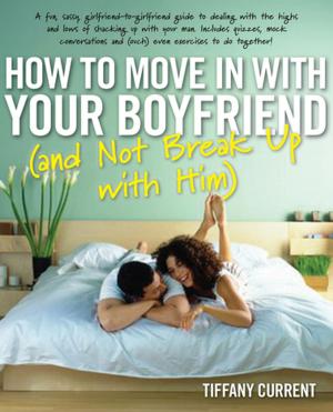 Cover of the book How to Move in with Your Boyfriend (and Not Break up with Him) by Andrew W Saul, PH.D., Michael J. Gonzalez, D.Sc., Ph.D., Jorge R. Miranda-Massari, Pharm.D.