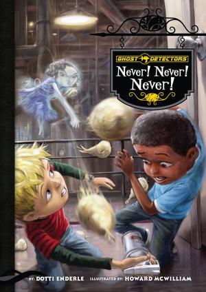 Cover of the book Ghost Detectors Book 9: Never! Never! Never! by Lisa Mullarkey; John Mullarkey