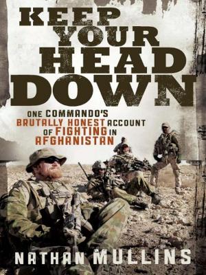 Cover of the book Keep Your Head Down: One commando's brutally honest account of fighting in Afghanistan by Eileen Naseby