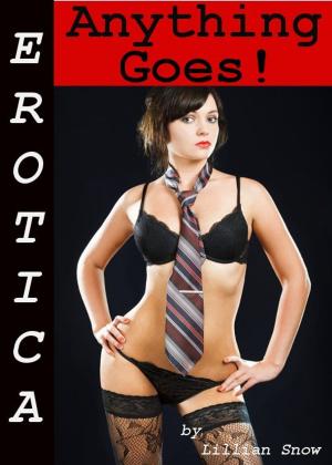 Cover of the book Erotica: Anything Goes! Tales of Sex by Amy Wright