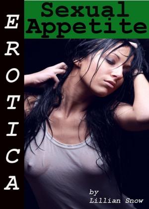 Cover of the book Erotica: Sexual Appetite, Tales of Sex by C. C. Passions