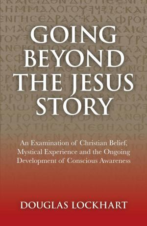 Cover of the book Going Beyond the Jesus Story by Carol Ohmart Behan