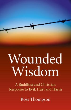 Book cover of Wounded Wisdom: A Buddhist and Christian Response to Evil, Hurt and Harm
