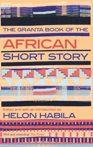 Cover of the book The Granta Book of the African Short Story by William Boyd