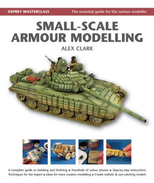 Cover of the book Small-Scale Armour Modelling by Robin Benway
