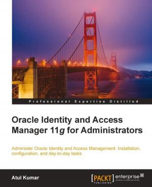 Cover of the book Oracle Identity and Access Manager 11g for Administrators by Samuel Erskine, Dieter Gasser, Kurt Van Hoecke, Nasira Ismail