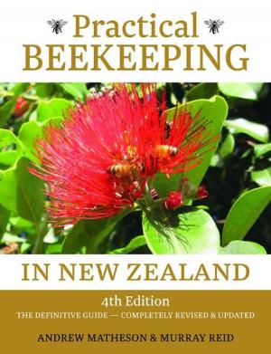 Cover of the book Practical Beekeepin in New Zealand: The Definitive Guide: Completely Revised and Updated by Matthew Carr