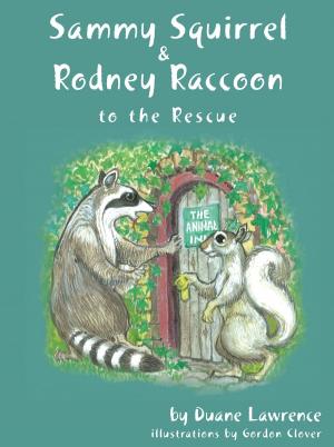 Cover of the book Sammy Squirrel & Rodney Raccoon: To the Rescue by Joanne Robertson