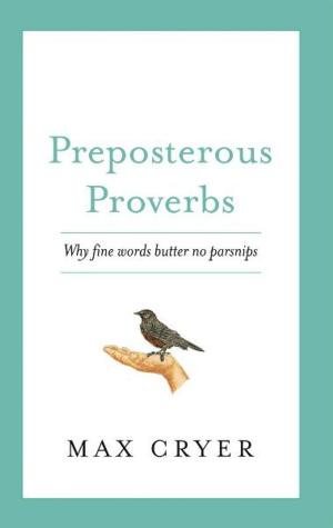 Cover of the book Preposterous Proverbs: Why fine words butter no parsnips by Helen Vause