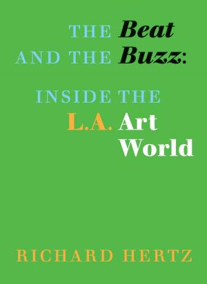 Cover of the book The Beat and the Buzz: Inside the L.A. Art World by Francine Koslow Miller