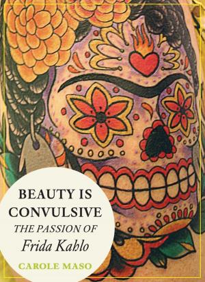 Cover of the book Beauty is Convulsive: The Passion of Frida Kahlo by Richard Hertz