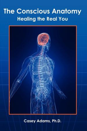 Cover of the book The Conscious Anatomy by Case Adams Naturopath