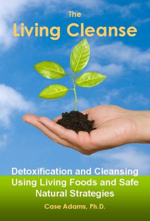 Cover of the book The Living Cleanse by Case Adams Naturopath
