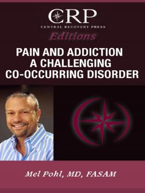 Cover of the book Pain and Addiction: A Challenging Co-Occurring Disorder by Mel Pohl, Frank J. Szabo, Jr., Daniel Shiode, Ph.D. Robert Hunter