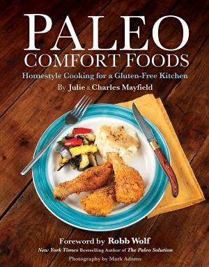 Cover of the book Paleo Comfort Foods: Homestyle Cooking in a Gluten-Free Kitchen by Stéphane Valentin