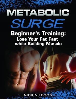 Cover of the book Metabolic Surge Beginner's Training: Lose Your Fat Fast while Building Muscle by Rob Price