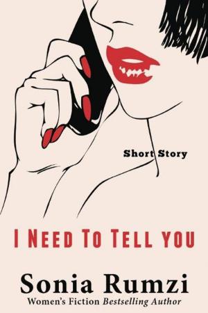 Cover of the book I Need To Tell You by Sonia Rumzi
