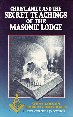 Cover of the book Christianity and the Secret Teachings of the Masonic Lodge by John G. Weldon