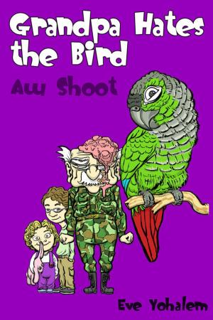 Cover of the book Grandpa HATES THE BIRD:Aw Shoot (Story #6) by Ken McCulloch