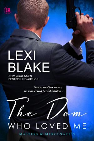 Cover of the book The Dom Who Loved Me, Masters and Mercenaries, Book 1 by Lexi Blake