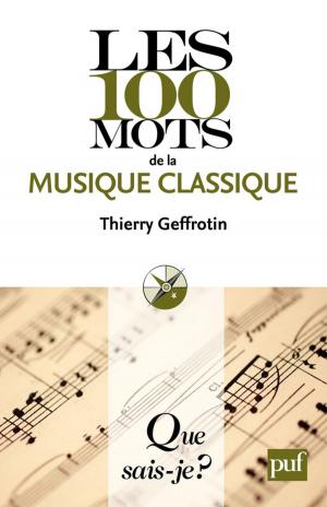 Cover of the book Les 100 mots de la musique classique by Thierry Ménissier, Yves Charles Zarka