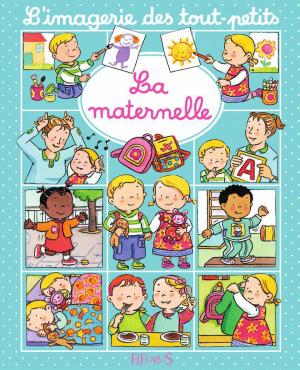 Cover of the book La maternelle by Ghislaine Biondi, Sophie De Mullenheim, Agnès Laroche, Séverine Onfroy, Charlotte Grossetête