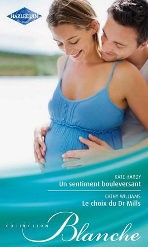 Cover of the book Un sentiment bouleversant - Le choix du Dr Mills by Melissa James