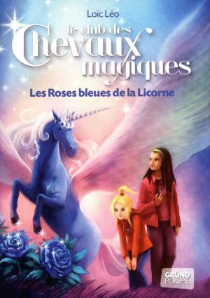 Cover of the book Le Club des Chevaux Magiques - Les roses bleues de la licorne - Tome 6 by Frédéric TANGY, Jean-Nicolas TOURNIER