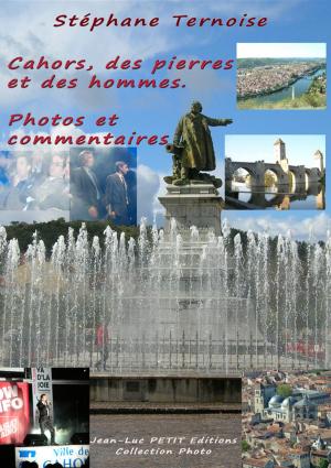 Cover of the book Cahors, des pierres et des hommes. Photos et commentaires by Stéphane Ternoise