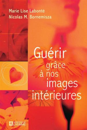 Cover of the book Guérir grâce à nos images intérieures by Claude Lavallée, Jean-Pierre Charbonneau