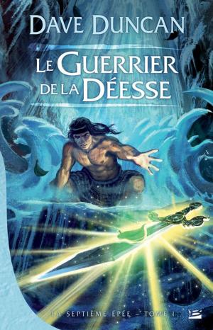 Cover of the book Le Guerrier de la déesse: La Septième Épée, T1 by David Gemmell
