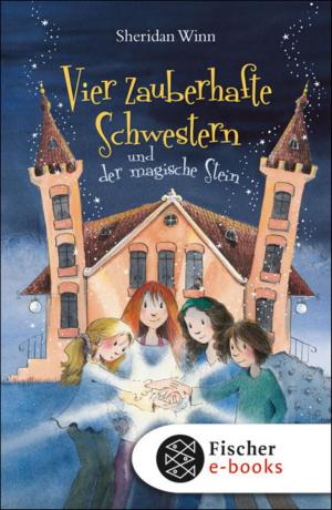Cover of the book Vier zauberhafte Schwestern und der magische Stein by Janet Foxley