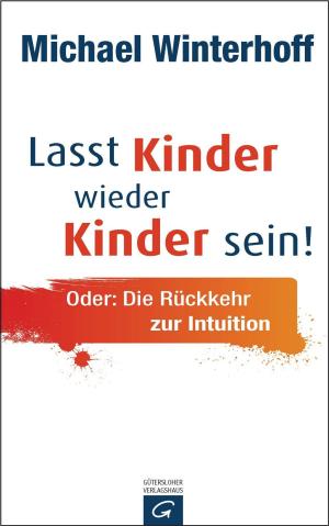 Cover of the book Lasst Kinder wieder Kinder sein by Michael Kuch