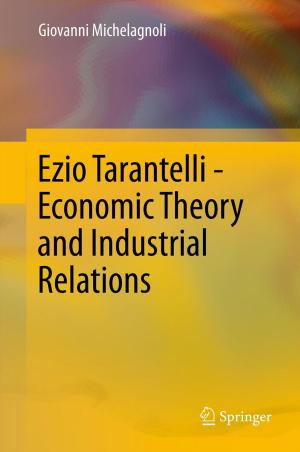 Cover of the book Ezio Tarantelli - Economic Theory and Industrial Relations by Li Gan, Zhichao Yin, Nan Jia, Shu Xu, Shuang Ma, Lu Zheng