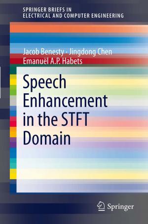 Cover of the book Speech Enhancement in the STFT Domain by K. Arnold, M. Classen, K. Elster, P. Frühmorgen, H. Henning, R. Hohner, H. Koch, H. Lindner, D. Look, B.C. Manegold, G. Manghini, C. Romfeld, W. Rösch, L. Wannagat, S. Weidenhiller, W. Wenz