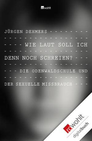 Cover of the book Wie laut soll ich denn noch schreien? by Michael Hjorth, Hans Rosenfeldt