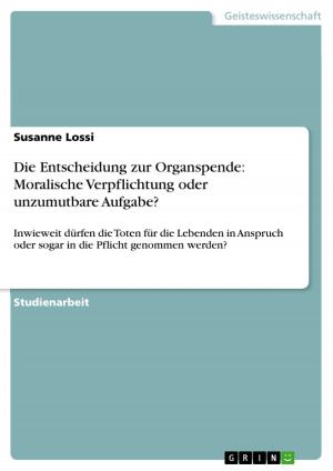 Cover of the book Die Entscheidung zur Organspende: Moralische Verpflichtung oder unzumutbare Aufgabe? by Nanni Harbordt