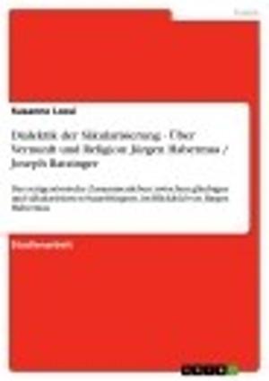 Cover of the book Dialektik der Säkularisierung - Über Vernunft und Religion: Jürgen Habermas / Joseph Ratzinger by Heiko Lorenz