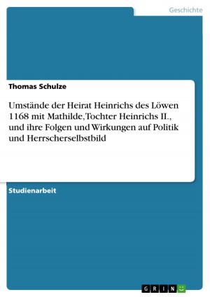 Book cover of Umstände der Heirat Heinrichs des Löwen 1168 mit Mathilde, Tochter Heinrichs II., und ihre Folgen und Wirkungen auf Politik und Herrscherselbstbild