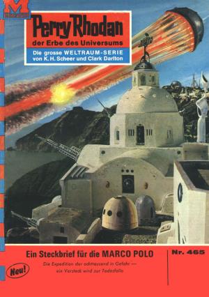 Cover of the book Perry Rhodan 465: Steckbrief für die MARCO POLO by Peter Singewald
