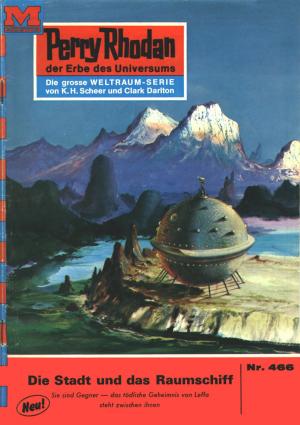 Cover of the book Perry Rhodan 466: Die Stadt und das Raumschiff by H.G. Francis