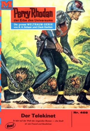 Cover of the book Perry Rhodan 468: Der Telekinet by Kurt Mahr, William Voltz, Hans Kneifel, H.G. Francis, Marianne Sydow