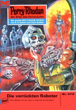 Cover of the book Perry Rhodan 473: Die verrückten Roboter by Kurt Mahr, Marianne Sydow, William Voltz, Ernst Vlcek