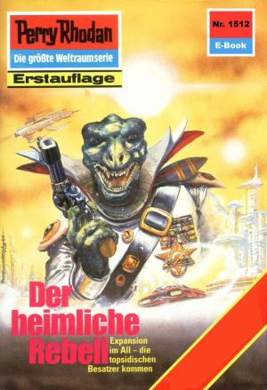 Cover of the book Perry Rhodan 1512: Der heimliche Rebell by Hans Kneifel