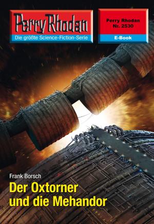 Cover of the book Perry Rhodan 2530: Der Oxtorner und die Mehandor by Clark Darlton