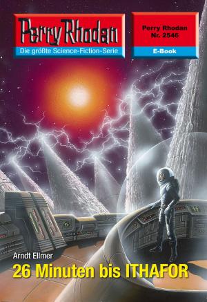 Cover of the book Perry Rhodan 2546: 26 Minuten bis ITHAFOR by Michelle Stern