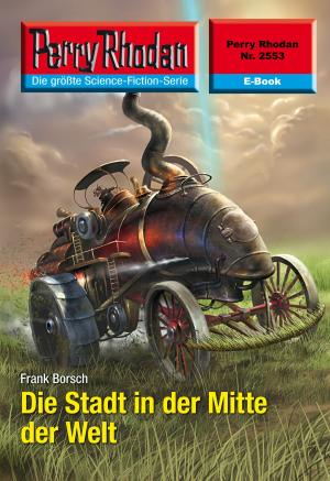 Cover of the book Perry Rhodan 2553: Die Stadt in der Mitte der Welt by Michael Marcus Thurner