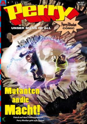 Cover of the book Perry - unser Mann im All 137: Mutanten an die Macht! by Dieter Duhm